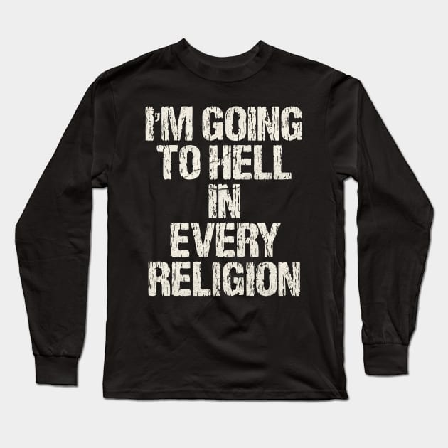 I'm-Going-To-Hell-In-Every-Religion Long Sleeve T-Shirt by McKenna Guitar Sales